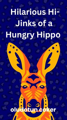 The Hilarious Hi-Jinks of a Hungry Hippo (eBook, ePUB) - Coker, Oludotun