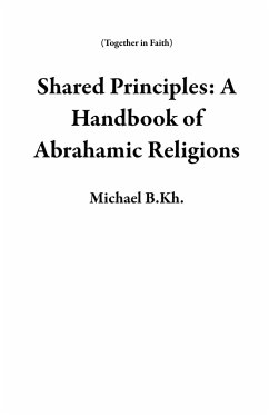 Shared Principles: A Handbook of Abrahamic Religions (Together in Faith) (eBook, ePUB) - B. Kh., Michael