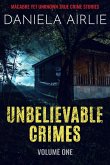 Unbelievable Crimes Volume One: Macabre Yet Unknown True Crime Stories (eBook, ePUB)