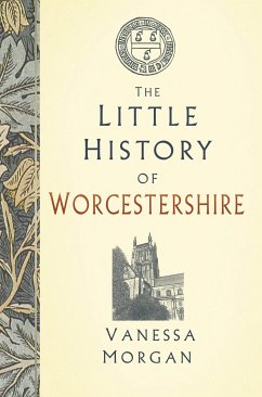 The Little History of Worcestershire (eBook, ePUB) - Morgan, Vanessa