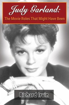 Judy Garland: The Movie Roles That Might Have Been (eBook, ePUB) - Irvin, Richard