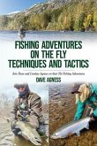 Fishing Adventures on The Fly Techniques and Tactics (eBook, ePUB)