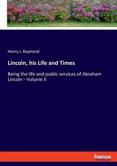 Lincoln, his Life and Times - Raymond, Henry J.
