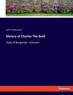 History of Charles The Bold - Kirk, John Foster