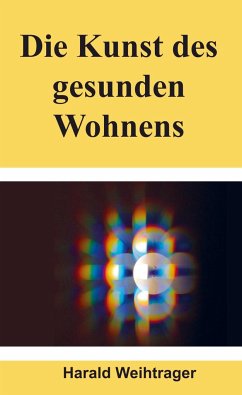 Die Kunst des gesunden Wohnens - Weihtrager, Harald Weihtrager