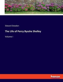 The Life of Percy Bysshe Shelley - Dowden, Edward