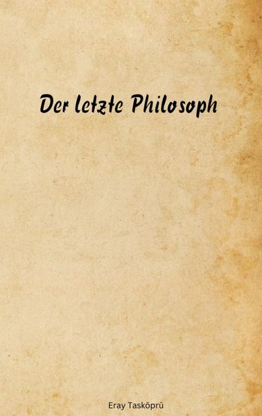 Der letzte Philosoph (eBook, ePUB) Der letzte Philosoph (eBook, ePUB)
