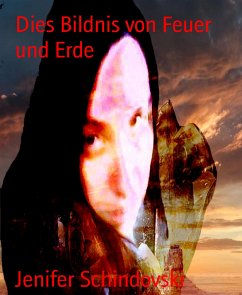 Dies Bildnis von Feuer und Erde (eBook, ePUB) - Schindovski, Jenifer