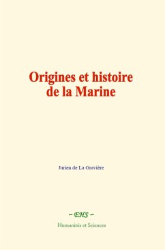 Origines et histoire de la Marine (eBook, ePUB) - De La Gravière, Jurien