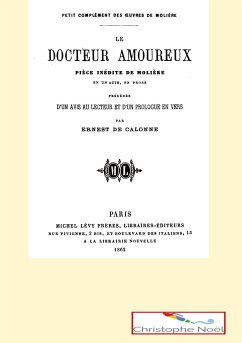 Le docteur amoureux - Molière, J-B. Poquelin, dit;Calonne, Ernest de;Noël, Christophe