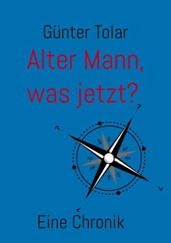 Alter Mann, was jetzt? (eBook, ePUB) - Tolar, Günter