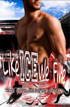 Cover Like Ice We Fire - Eishockey-Romanze - Sports Romance - Romanze - Sport Belletristik (eBook, ePUB)