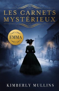 Les Carnets Mystérieux ~ Emma - Mullins, Kimberly