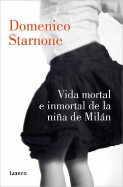 Vida Mortal E Inmortal de la Niña de Milán / The Mortal and Immortal Life of the Girl from Milan - Starnone, Domenico