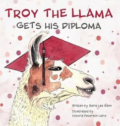 Troy the Llama Gets His Diploma - Mann, Merle Lee