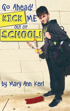 Go Ahead! Kick Me Out of School! - Kerl, Mary Ann