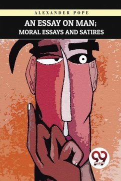 An Essay on Man; Moral Essays and Satires - Pope, Alexander