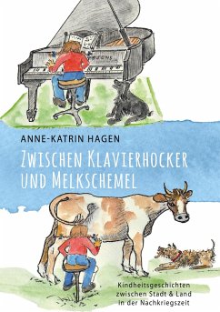 Zwischen Klavierhocker und Melkschemel - Hagen, Anne-Katrin