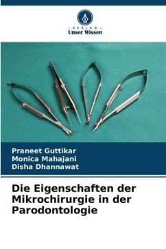 Die Eigenschaften der Mikrochirurgie in der Parodontologie - Guttikar, Praneet;Mahajani, Monica;Dhannawat, Disha