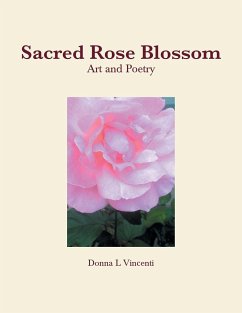 Sacred Rose Blossom - Vincenti, Donna L