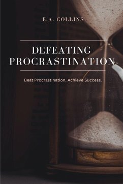 Defeating Procrastination - Collins, E. A.