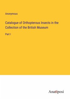 Catalogue of Orthopterous Insects in the Collection of the British Museum - Anonymous