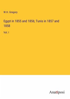 Egypt in 1855 and 1856; Tunis in 1857 and 1858 - Gregory, W. H.