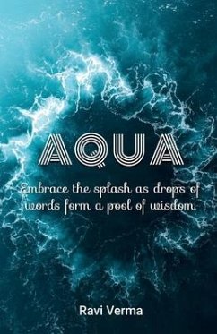 Aqua: Embrace the splash as drops of words form a pool of wisdom - Ravi Verma