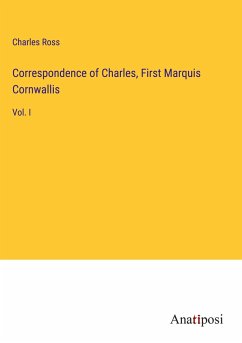 Correspondence of Charles, First Marquis Cornwallis - Ross, Charles