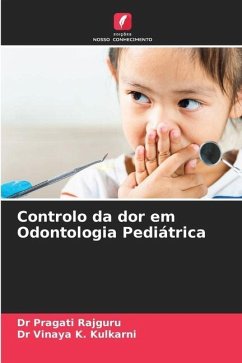 Controlo da dor em Odontologia Pediátrica - Rajguru, Dr Pragati;Kulkarni, Dr Vinaya K.