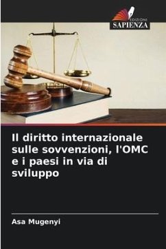 Il diritto internazionale sulle sovvenzioni, l'OMC e i paesi in via di sviluppo - Mugenyi, Asa