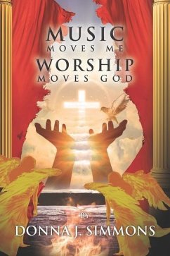 Music Moves Me Worship Moves God - Simmons, Donna J.