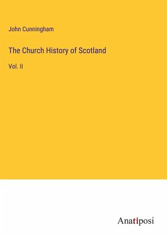 The Church History of Scotland - Cunningham, John