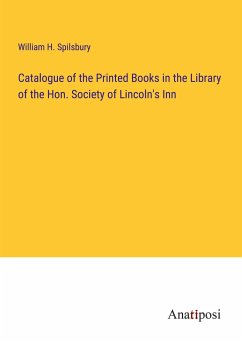 Catalogue of the Printed Books in the Library of the Hon. Society of Lincoln's Inn - Spilsbury, William H.
