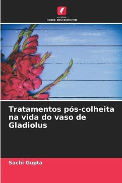 Tratamentos pós-colheita na vida do vaso de Gladiolus - Gupta, Sachi