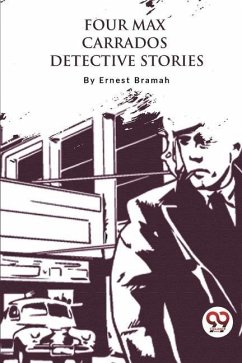 Four Max Carrados Detective Stories - Bramah, Ernest