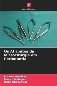 Os Atributos da Microcirurgia em Periodontia - Guttikar, Praneet;Mahajani, Monica;Dhannawat, Disha