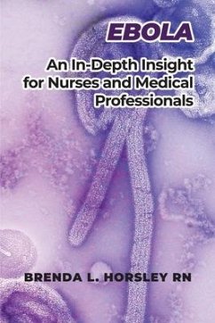 Ebola: An In-Depth Insight for Nurses and Medical Professionals - Horsley, Brenda L.