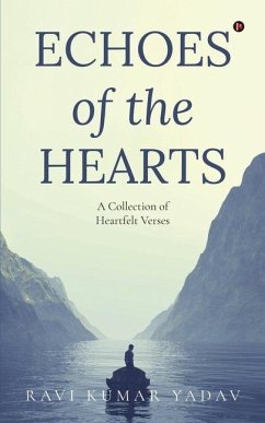 Echoes of the Hearts: A Collection of Heartfelt Verses - Ravi Kumar Yadav