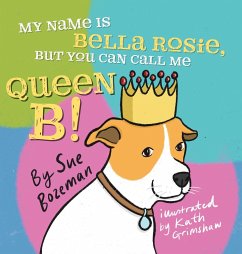 My Name Is Bella Rosie, But You Can Call Me Queen B! - Bozeman, Sue