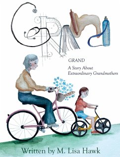 Grand, A Story About Extraordinary Grandmothers - Hawk, M. Lisa