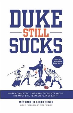 Duke Still Sucks: More Completely Unbiased Thoughts about the Most Evil Team on Planet Earth - Bagwell, Andy; Tucker, Reed