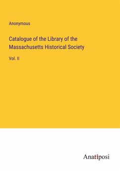 Catalogue of the Library of the Massachusetts Historical Society - Anonymous