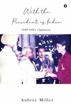 With the President of India: (and other vignettes) - Aubrey Millet