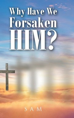 Why Have We Forsaken Him? - Sam