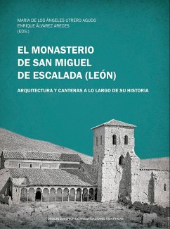Cover El monasterio de San Miguel de Escalada, Léon : arquitectura y canteras a lo largo de su historia