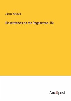 Dissertations on the Regenerate Life - Arbouin, James