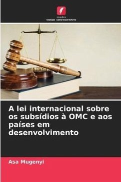 A lei internacional sobre os subsídios à OMC e aos países em desenvolvimento - Mugenyi, Asa