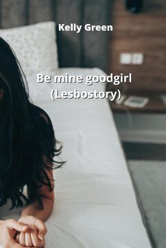 Be mine good girl (Lesbo story) - Green, Kelly