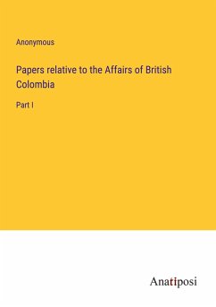 Papers relative to the Affairs of British Colombia - Anonymous